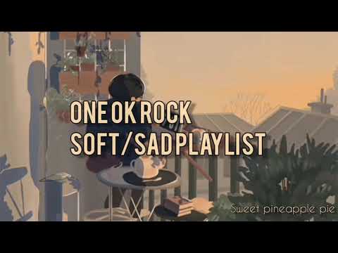 ONE OK ROCK Soft/Sad playlist.