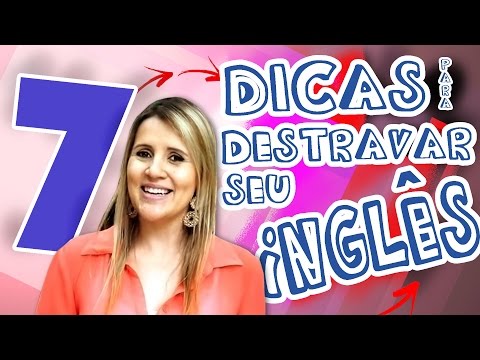 7 Dicas para destravar o seu inglês. | Elen Fernandes