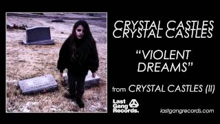 Crystal Castles - Violent Dreams