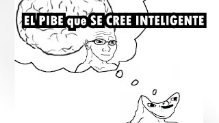 EL PIBE que SE CREE INTELIGENTE