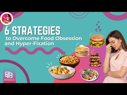 6 Strategies to Overcome Food Obsession and Hyper-Fixation