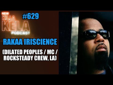 RAKAA IRISCIENCE (DILATED PEOPLES / MC / ROCKSTEADY CREW, LA) // KILLA KELA PODCAST #629