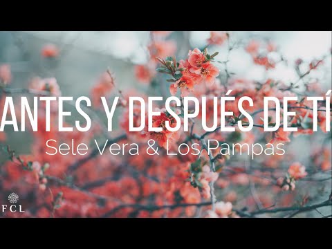 Sele Vera & Los Pampas - Antes y Después De Ti (Letra)