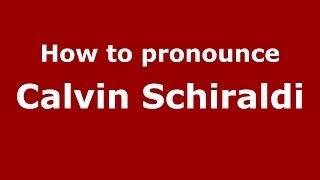 How to pronounce Calvin Schiraldi