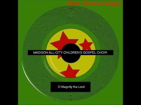 O Magnify the Lord  -by the Madison All-City Children's Gospel Choir