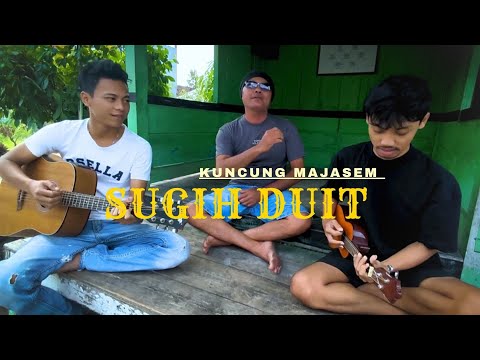 SUGIH  DUIT - KUNCUNG MAJASEM [official music video]