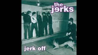 THE JERKS....Get Your Woofing Dog Off Me