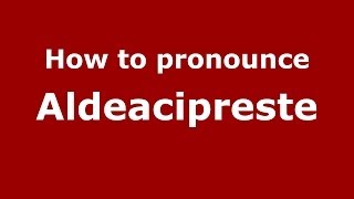 How to pronounce Aldeacipreste