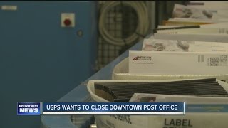 USPS wants to close downtown post office