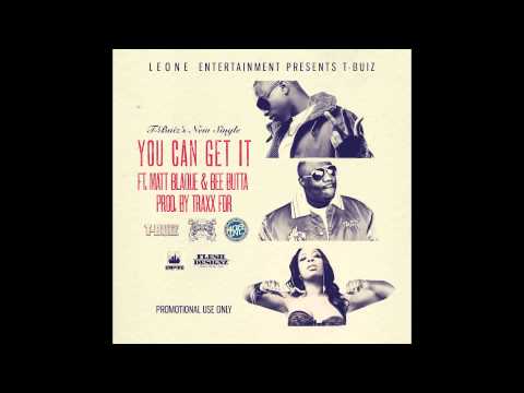 T-Buiz - You Can Get It ft. Matt Blaque & Bee Butta Prod. By Traxx FDR (www.Djlive408.com)