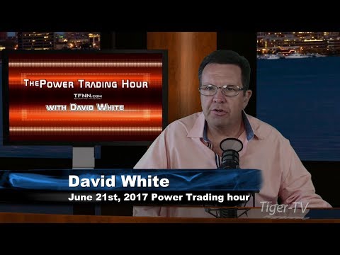 June 21st Power Trading Hour with David White on TFNN   2017