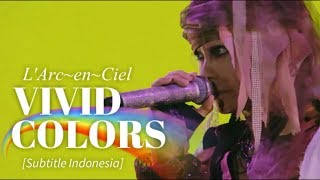 L&#39;Arc~en~Ciel - VIVID COLORS | Subtitle Indonesia | 25th L&#39;Anniversary LIVE