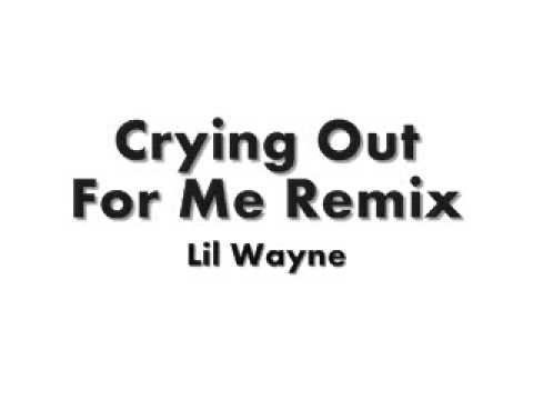 LIL WAYNE - CRYING OUT FOR ME REMIX