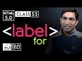 Label tag with for attribute - html 5 tutorial in hindi/urdu - Class - 53