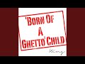 Born Of A Ghetto' Child