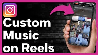 How To Add Custom Music To Instagram Reels
