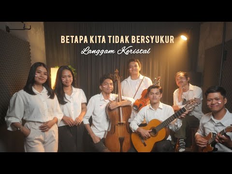 Betapa Kita Tidak Bersyukur (KJ 337) - Langgam Keristal