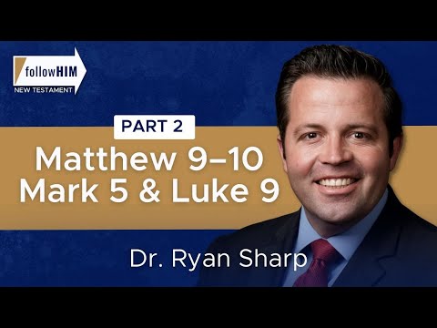 Matthew 9–10; Mark 5; Luke 9: Part 2 || Dr. Ryan Sharp || Follow Him || Come Follow Me 2023