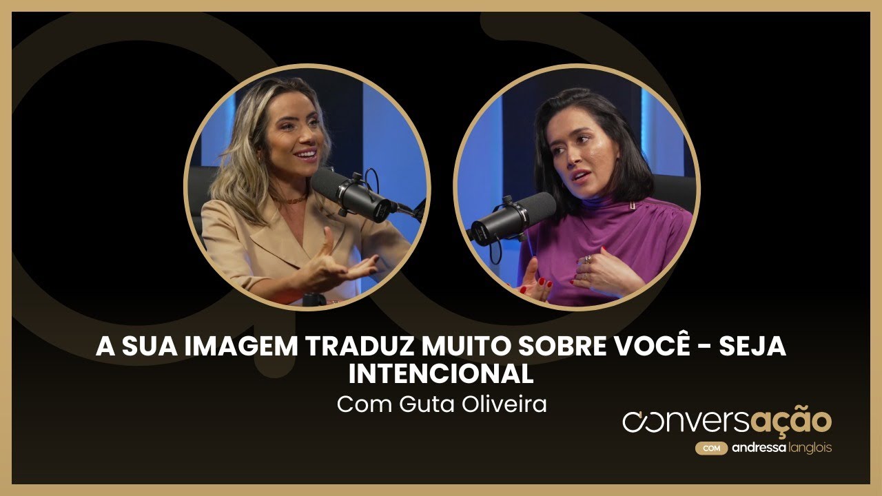 GUTA OLIVEIRA -A sua imagem traduz muito sobre você - seja intencional.