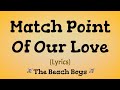 Match Point Of Our Love (Lyrics) ~ The Beach Boys