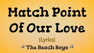 Match Point Of Our Love (Lyrics) ~ The Beach Boys