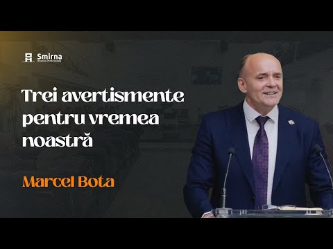Trei avertismente pentru vremea noastră - Marcel Bota | Predică