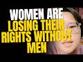 Women Are Losing Their Rights And Freedoms Without Men