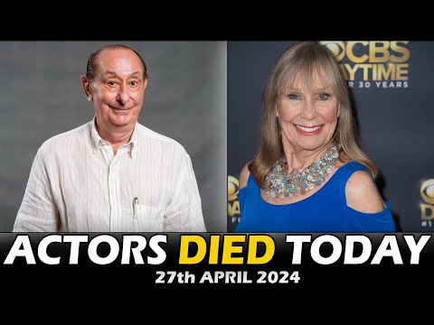 Actress, Actors Who Died Today 27th April 2024 - Passed Away Today