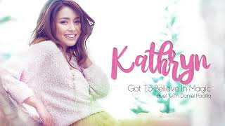 Kathryn Bernardo - Got To Believe In Magic (Audio) 🎵