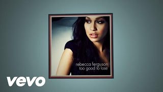 Rebecca Ferguson - Too Good To Lose (Lyric Video)