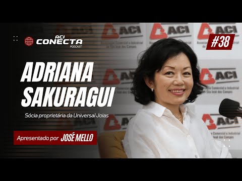 UNIVERSAL JOIAS - Adriana Sakuragui | ACI Conecta #38
