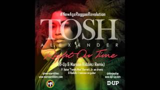 Tosh Alexander - Right On Time (Reggae Remix) Prod by Maroon Riddimz &amp; D-Up