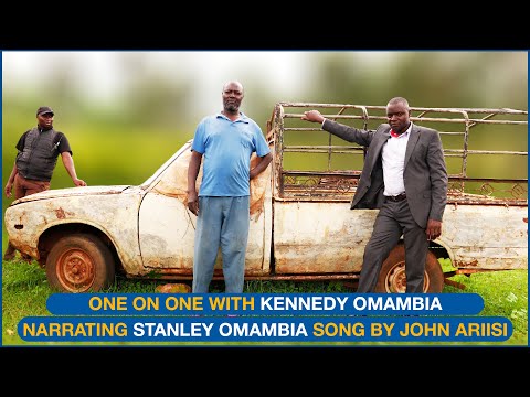 ONE ON ONE WITH KENNEDY OMAMBIA NARRATING STANLEY OMAMBIA OGERO SONG BY ARIISI O'SABABU
