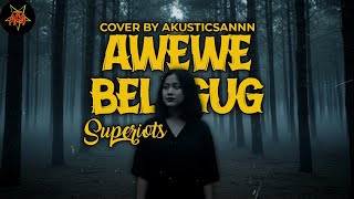 Download lagu SUPERIOTS - AWEWE BELEGUG (COVER BY AKUSTICSANNN) mp3