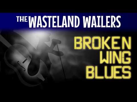 The Wasteland Wailers – Broken Wing Blues (feat. James Guenthner)