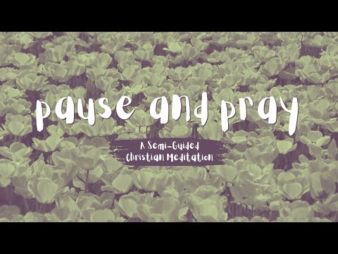 Pause and Pray // A Christ-Centered Life for the Busy Christian // 5 Minute Guided Meditation