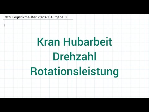 NTG Logistikmeister 2023-1 Frühjahr Aufgabe 3 - Kran Hubarbeit, Drehzahl, Rotationsleistung
