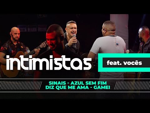 INTIMISTAS FEAT VOCÊS  - Sinais / Azul sem Fim / Diz que me Ama / Gamei