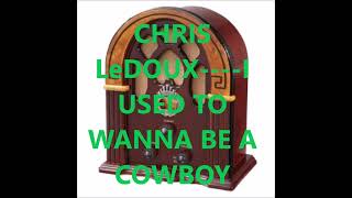 CHRIS LeDOUX    I USED TO WANNA BE A COWBOY