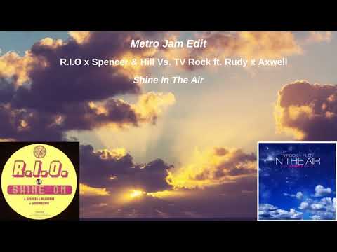 R.I.O x Spencer & Hill - Shine On Vs. TV Rock ft. Rudy x Axwell - In The Air (Metro Jam Mashup Edit)