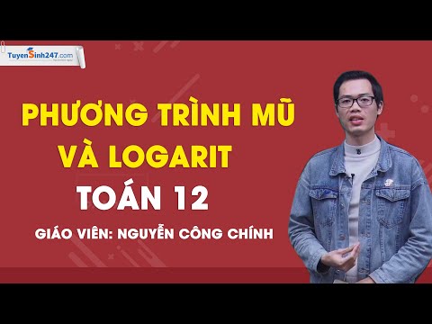 PHƯƠNG TRÌNH MŨ VÀ LOGARIT - Toán 12 - Giáo viên: Nguyễn Công Chính