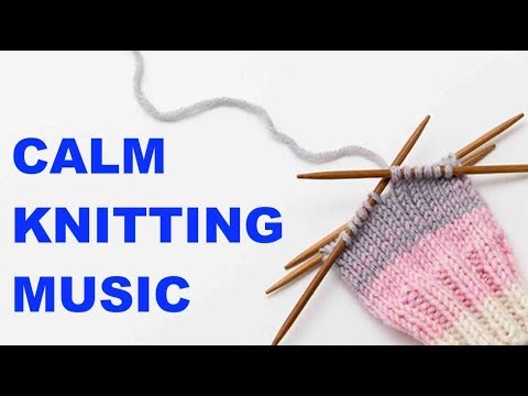 Knitting Music & Calm Knitting Music Playlist