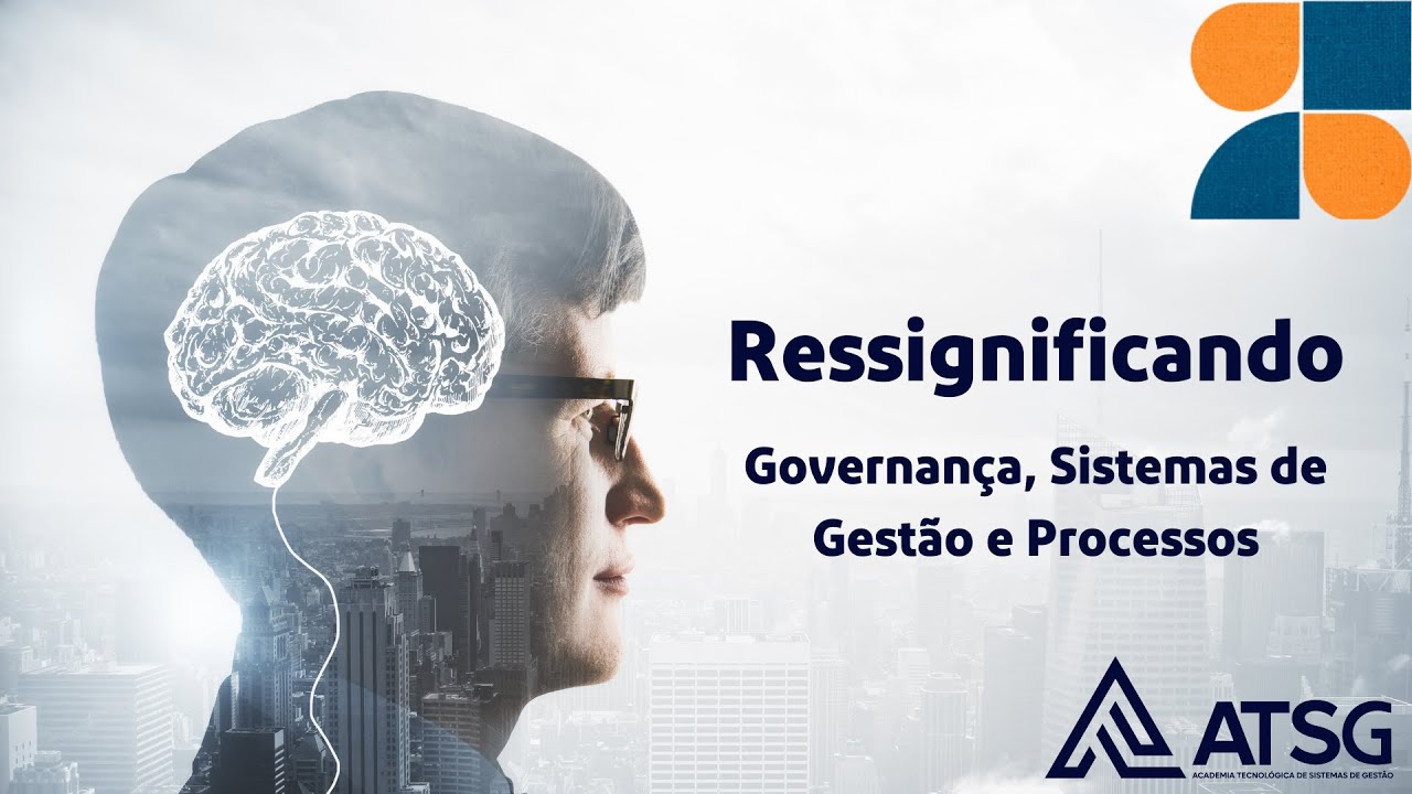 Vídeo ATSG — Ressignificando a Governança, os Sistemas de Gestão, seus Processos e as Auditorias