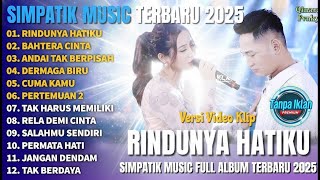 Download lagu RINDUNYA HATIKU - BAHTERA CINTA - ANDAI TAK BERPISAH - SIMPATIK MUSIC FULL ALBUM TERBARU 2025 mp3