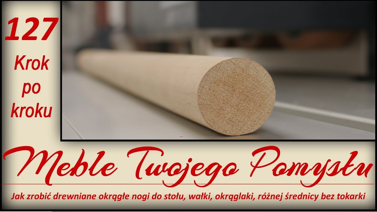 Jak zrobić drewniane okrągłe nogi do stołu, wałki, okrąglaki, różnej średnicy bez tokarki
