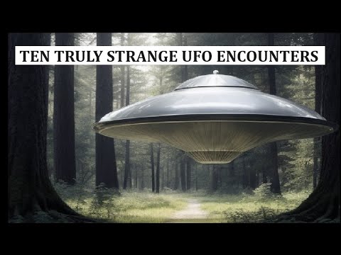 Ten Truly Strange UFO Encounters