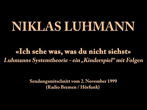 Niklas Luhmann – 1999 – Ich sehe was, was du nicht siehst („Kinderspiel“ mit Folgen)