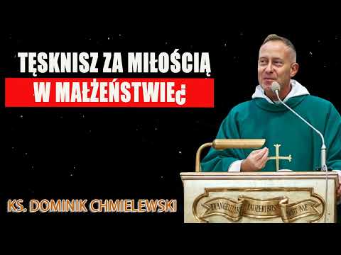 ks. Dominik Chmielewski 👉Tęsknisz za miłością w małżeństwie¿