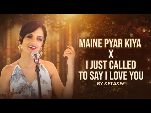 Maine Pyar Kiya x I Just Called To Say I Love You | A Love Song Mashup |  | Ketakee Mateygaonkar