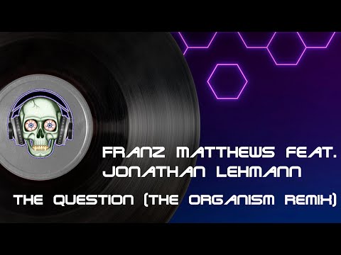 Frantz Matthews feat. Jonothan Lehmann - The Question (The Organism Remix)